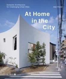 AT HOME IN THE CITY. DOMESTIC ARCHITECTURE FOR CHALLENGING URBAN SITES
