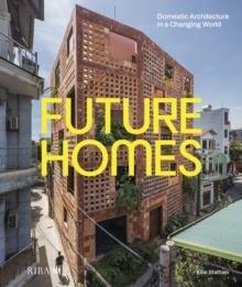 FUTURE HOMES. DOMESTIC ARCHITECTURE IN A CHANGING WORLD