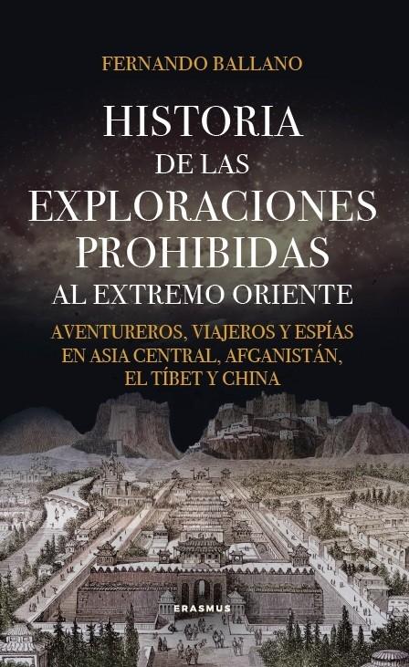 HISTORIA DE EXPLORACIONES PROHIBIDAS AL EXTREMO ORIENTE "AVENTUREROS, VIAJEROS Y ESPIAS EN ASIA CENTRAL, AFGANISTAN, EL TIBET Y CHINA"