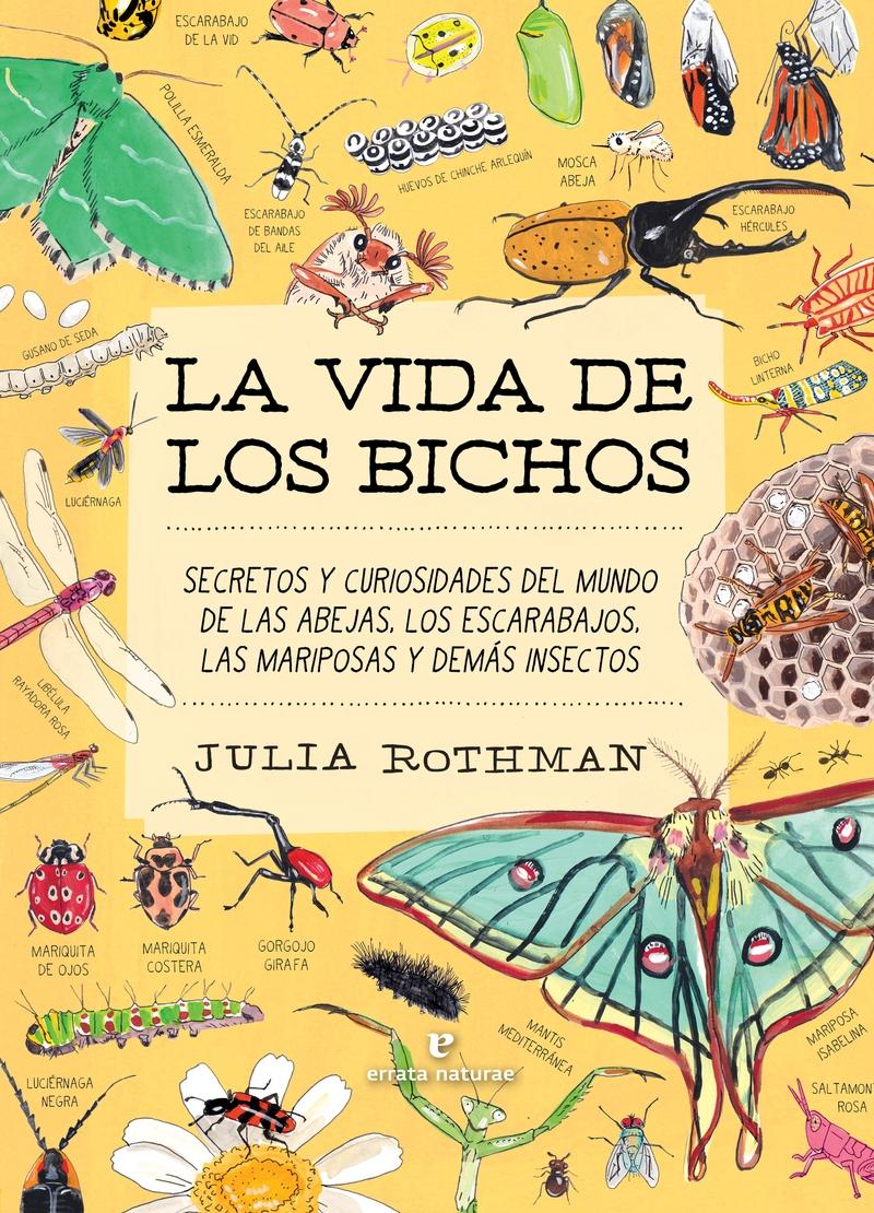 VIDA DE LOS BICHOS, LA "SECRETOS Y CURIOSIDADES DEL MUNDO DE LAS ABEJAS, LOS ESCARABAJOS, LAS MARIPOSAS Y DEMAS INSECTOS"
