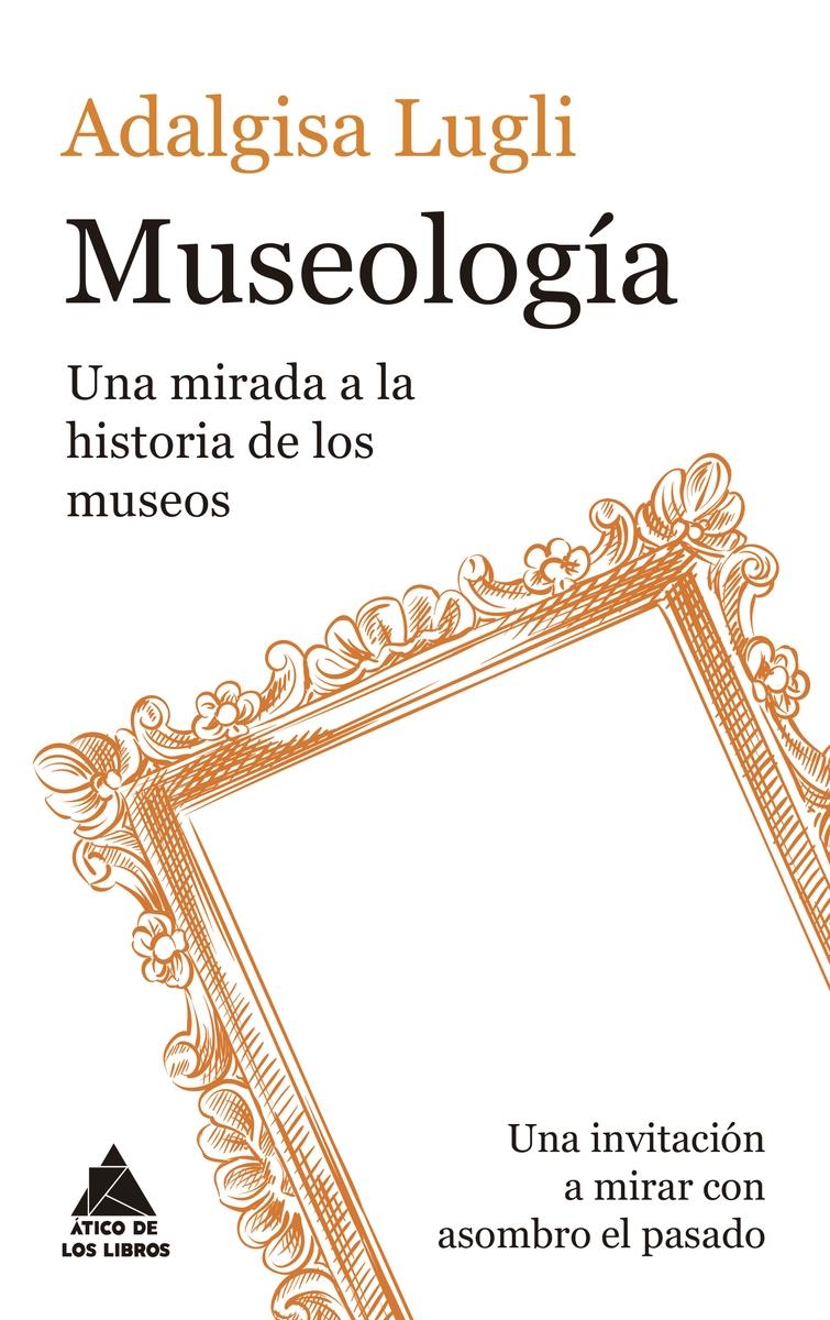 MUSEOLOGIA "MIRADA A LA HISTORIA DE LOS MUSEOS, UNA"