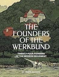 FOUNDERS OF THE WERKBUND. TWENTY- FOUR PIONEERS OF THE MODERN MOVEMENT