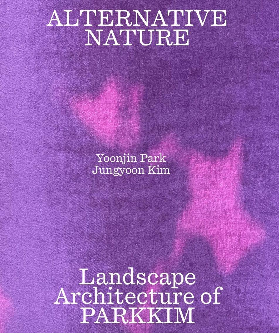 ALTERNATIVE NATURE  "LANDSCAPE ARCHITECTURE OF PARKKIM"