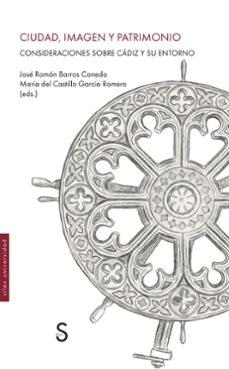 CIUDAD, IMAGEN Y PATRIMONIO "CONSIDERACIONES SOBRE CADIZ Y SU ENTORNO"