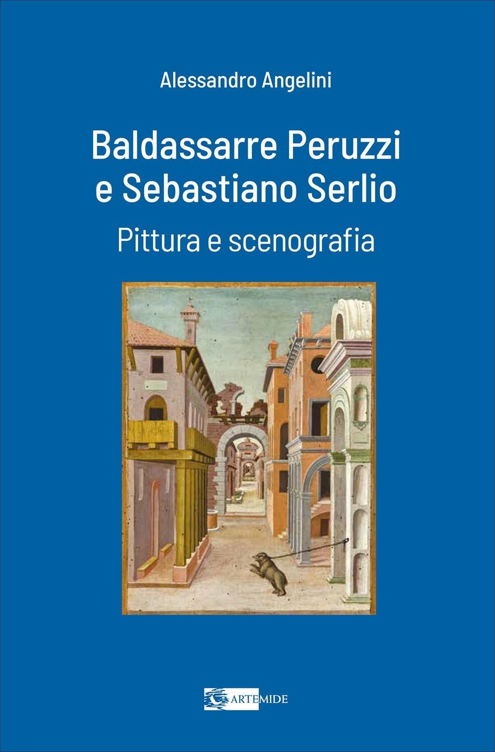 BALDASSARRE PERUZZI E SEBASTIANO SERLIO. PITTURA E SCENOGRAFIA