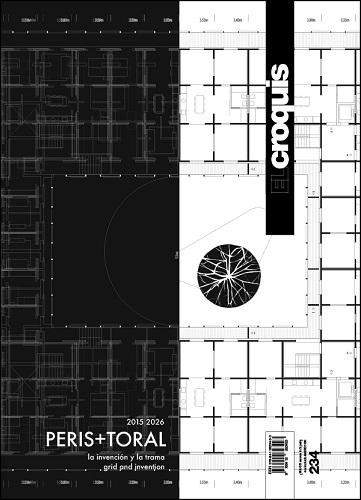 PERIS + TORAL 2015-2026. EL CROQUIS Nº234. PERIS + TORAL 2015 - 2026 "LA INVENCIÓN Y LA TRAMA / GRID AND INVENTION"