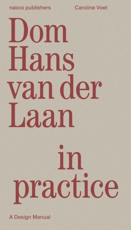 DOM HANS VAN DER LAAN IN PRACTICE. A DESIGN MANUAL 