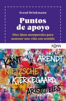 PUNTOS DE APOYO "DIEZ IDEAS ATEMPORALES PARA SOSTENER UNA VIDA CON SENTIDO"