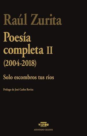 POESÍA COMPLETA II (2004-2018) "SOLO ESCOMBROS TUS RÍOS"