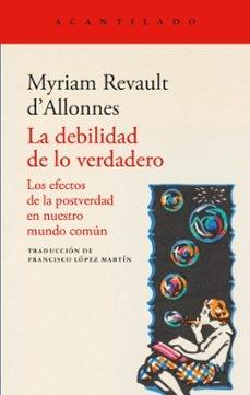 DEBILIDAD DE LO VERDADERO, LA "EFECTOS DE LA POSTVERDAD EN NUESTRO MUNDO COMUN, LOS"