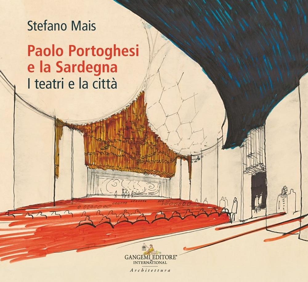 PORTOGHESI: PAOLO PORTOGHESI E LA SARDEGNA. I TEATRI E LA CITTÀ