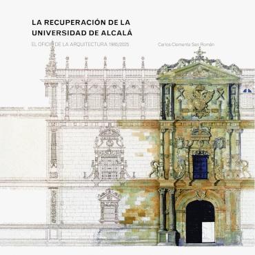 RECUPERACION DE LA UNIVERSIDAD DE ALCALA, LA "EL OFICIO DE LA ARQUITECTURA (1985-2025)"