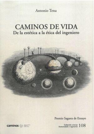 CAMINOS DE VIDA. DE LA ESTETICA A LA ETICA DEL INGENIERO