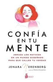 CONFIA EN TU MENTE "ABRAZA LOS MATICES EN UN MUNDO DISEÑADO PARA QUE CALLES TU VERDAD"
