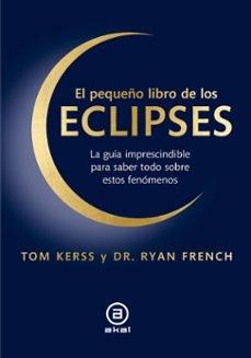 PEQUEÑO LIBRO DE LOS ECLIPSES, EL "GUIA IMPRESCINDIBLE PARA SABER TODO SOBRE ESTOS FENOMENOS, LA"