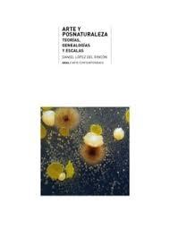 ARTE Y POSNATURALEZA "TEORÍAS, GENEALOGÍAS Y ESCALAS"