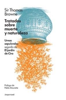 TRATADOS SOBRE MUERTE Y NATURALEZA "URNAS SEPULCRALES SEGUIDO DE EL JARDIN DE CIRO"