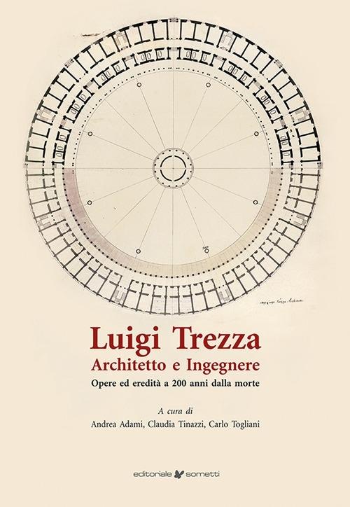 TREZZA: LUIGI TREZZA. ARCHITETTO E INGEGNERE. OPERE ED EREDITA A 200 ANNI DALLA MORTE