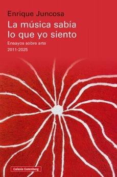 MUSICA SABIA LO QUE YO SIENTO, LA "ENSAYOS SOBRE ARTE 2011-2025"
