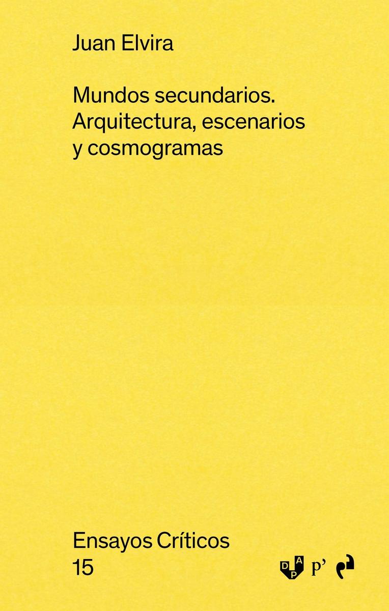 MUNDOS SECUNDARIOS (ENSAYOS CRITICOS 15) "ARQUITECTURA, ESCENARIOS Y COSMOGRAMAS"