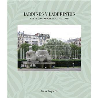 JARDINES Y LABERINTOS DE LAS VANGUARDIAS A LA ACTUALIDAD "DE LAS VANGUARDIAS A LA ACTUALIDAD"