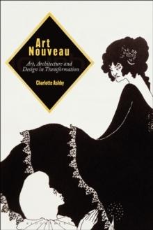 ART NOUVEAU : ART, ARCHITECTURE AND DESIGN IN TRANSFORMATION