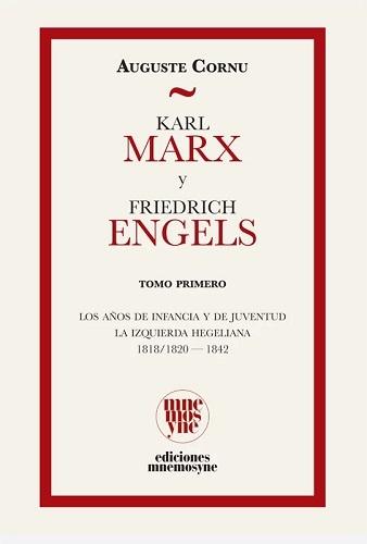 KARL MARX Y FRIEDRICH ENGELS. TOMO PRIMERO "LOS AÑOS DE LA INFANCIA Y DE JUVENTUD LA IZQUIERDA HEGELIANA 1818/1820-1842"