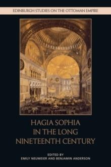 HAGIA SOPHIA IN THE LONG NINTEENTH CENTURY