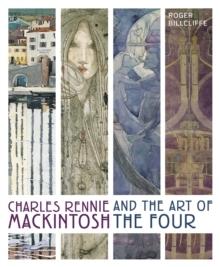 MACKINTOSH: CHARLES RENIIE MACKINTOSH AND THE ART OF THE FOUR