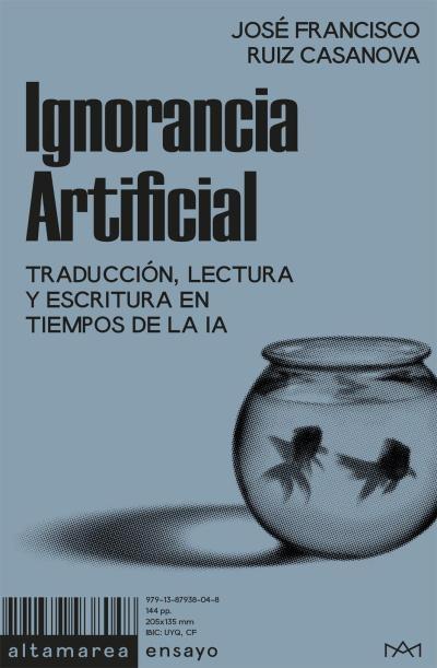 IGNORANCIA ARTIFICIAL "TRADUCCIÓN,LECTURA Y ESCRITURA EN TIEMPOS DE LA IA"