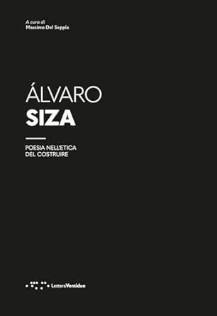 ÁLVARO SIZA "POESIA NELL´ETICA DEL COSTRUIRE"