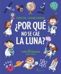¿POR QUE NO SE CAE LA LUNA? "Y OTRAS 52 PREGUNTAS SOBRE CIENCIA"
