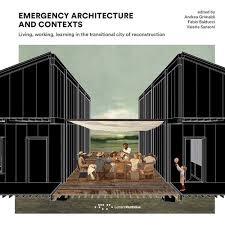 EMERGENCY ARCHITECTURE AND CONTEXTS "LIVING,WORKING,LEARNING IN THE TRANSITIONAL CITY OF RECONSTRUCTION"