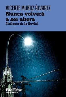 NUNCA VOLVERA A SER AHORA "(TRILOGÍA DE LA LLUVIA)"