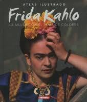 FRIDA KAHLO. ATLAS ILUSTRADO "LA MUJER CON EL ALMA DE COLORES"