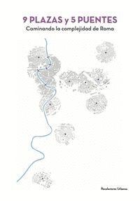 9 PLAZAS Y 5 PUENTES "CAMINANDO LA COMPLEJIDAD DE ROMA"