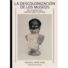 DESCOLONIZACION DE LOS MUSEOS EN LA EPOCA DEL CAPITALISMO CULTURAL, LA