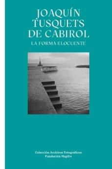 JOAQUIN TUSQUETS DE CABIROL "LA FORMA ELOCUENTE"