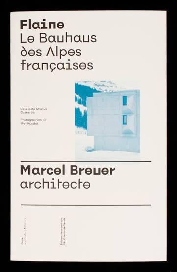 FLAINE. LE BAUHAUS DES ALPES FRANÇAIS. THE BAUHAUS OF THE FRENCH ALPS "MARCEL BREUER ARCHITECTE"