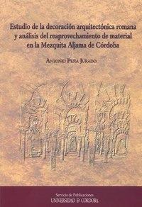 ESTUDIO DE LA DECORACION ARQUITECTONICA ROMANA Y ANALISIS DEL REAPROVECHAMIENTO DEL MATERIAL "EN LA MEZQUITA ALJAMA DE CORDOBA". MEZQUITA ALJAMA DE CORDOBA