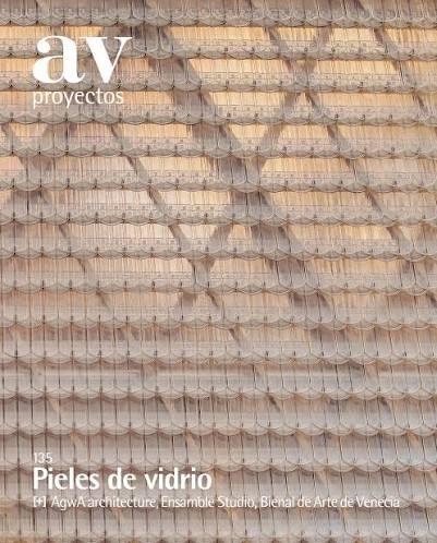 PIELES DE VIDRIDIO. AV PROYECTOS Nº135. PIELES DE VIDRIO ,AGWA,ESAMBLE STUDIO, BIENEAL VENECIA