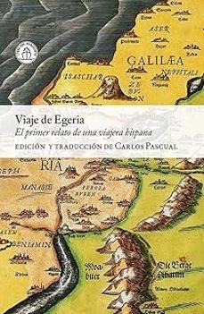 VIAJE DE EGERIA "EL PRIMER RELATO DE UNA VIAJERA HISPANA"