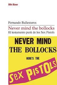 NEVER MIND THE BOLLOCKS "EL TESTAMENTO PUNK DE LOS SEX PISTOLS"
