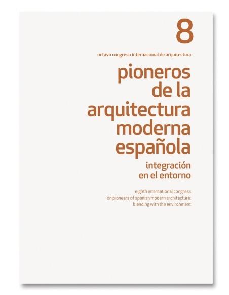PIONEROS DE LA ARQUITECTURA MODERNA. INTEGRACION EN EL ENTORNO 8 "OCTAVO CONGRESO NACIONAL DE ARQUITECTURA"