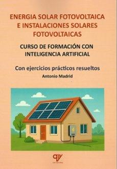 ENERGIA SOLAR FOTOVOLTAICA E INSTALAIONES SOLARES FOTOVOLTAICAS "CURSO DE FORMACION CON INTELIGENCIA ARTIFICIAL CON EJERCICIOS PRACTICOS RESUELTOS"
