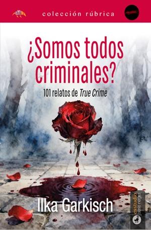SOMOS TODOS CRIMINALES? "101 RELATOS DE TRUE CRIME"