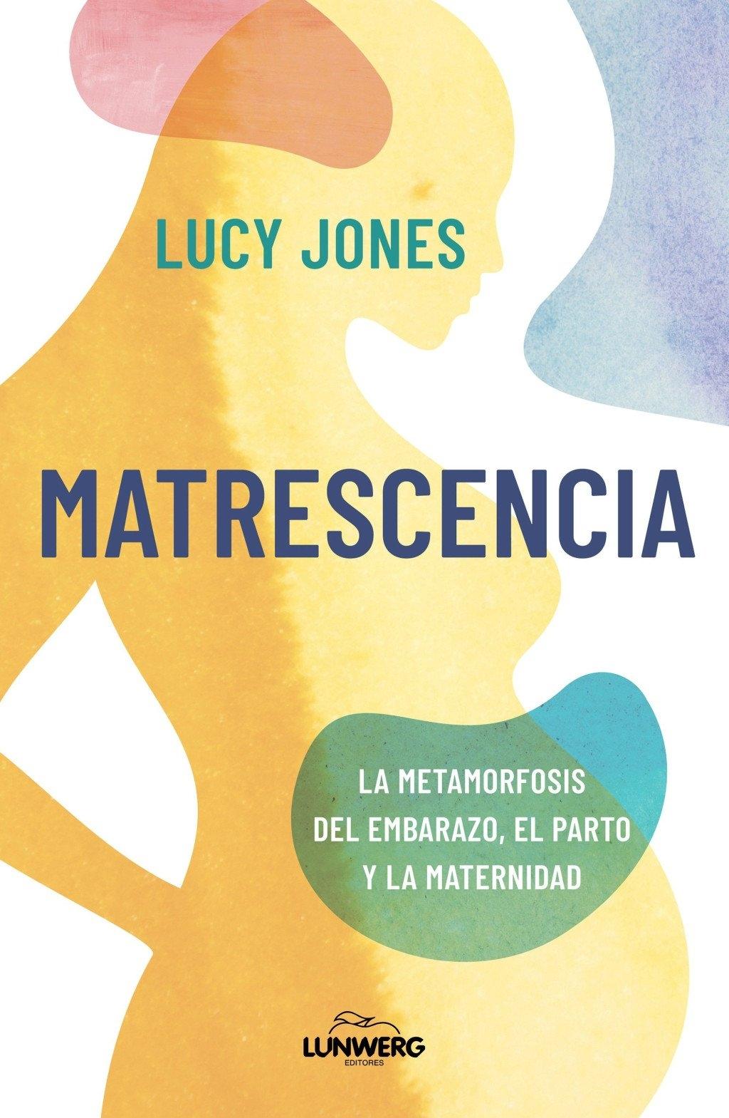 MATRESCENCIA "LA METAMORFOSIS DEL EMBARAZO, EL PARTO Y LA MATERNIDAD"