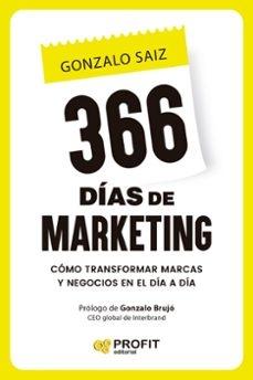 366 DÍAS DE MARKETING "CÓMO TRANSFORMAR MARCAS Y NEGOCIOS EN EL DÍA A DÍA"