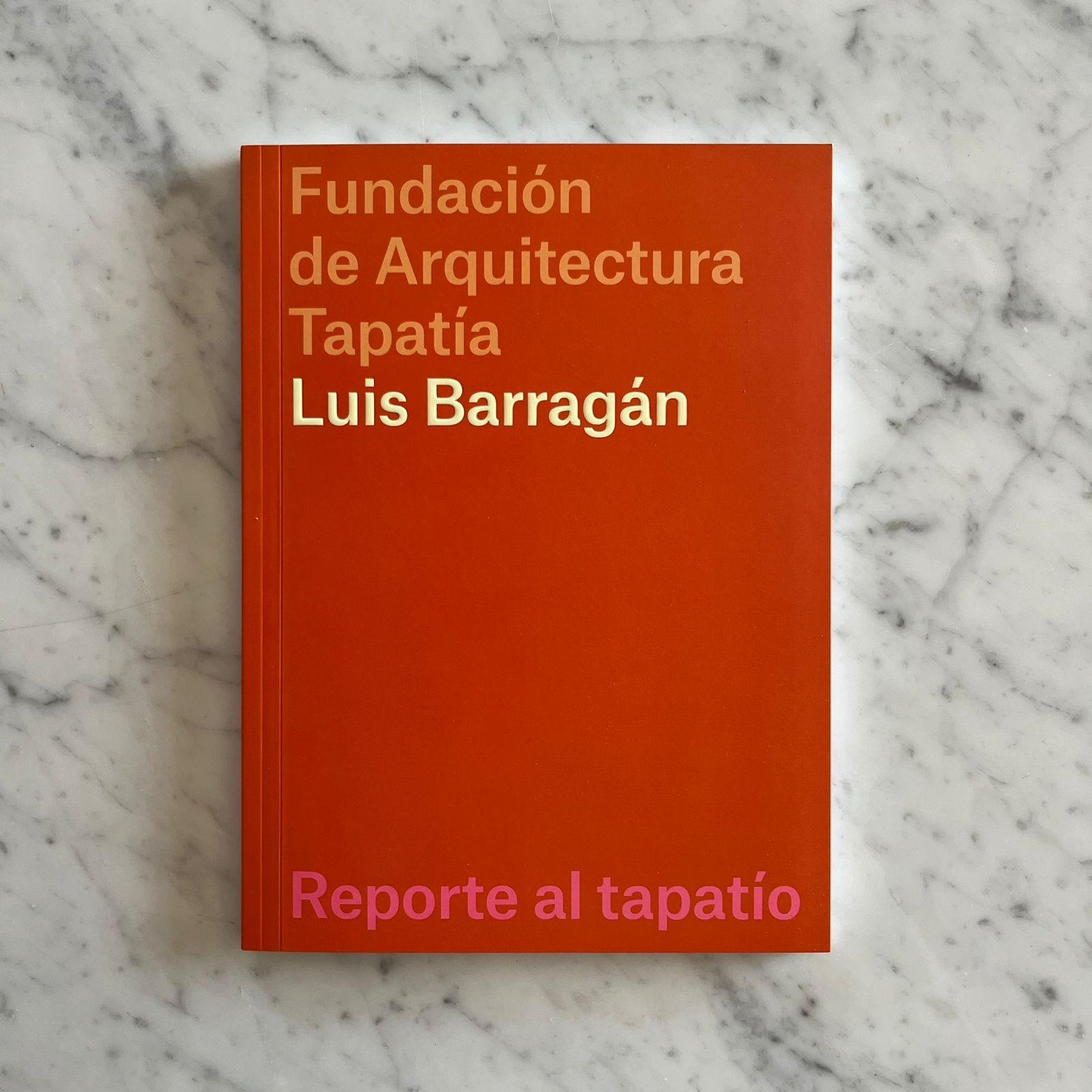 BARRAGAN: FUNDACION DE ARQUITECTURA TAPATIA LUIS BARRAGAN. REPORTE AL TAPATIO