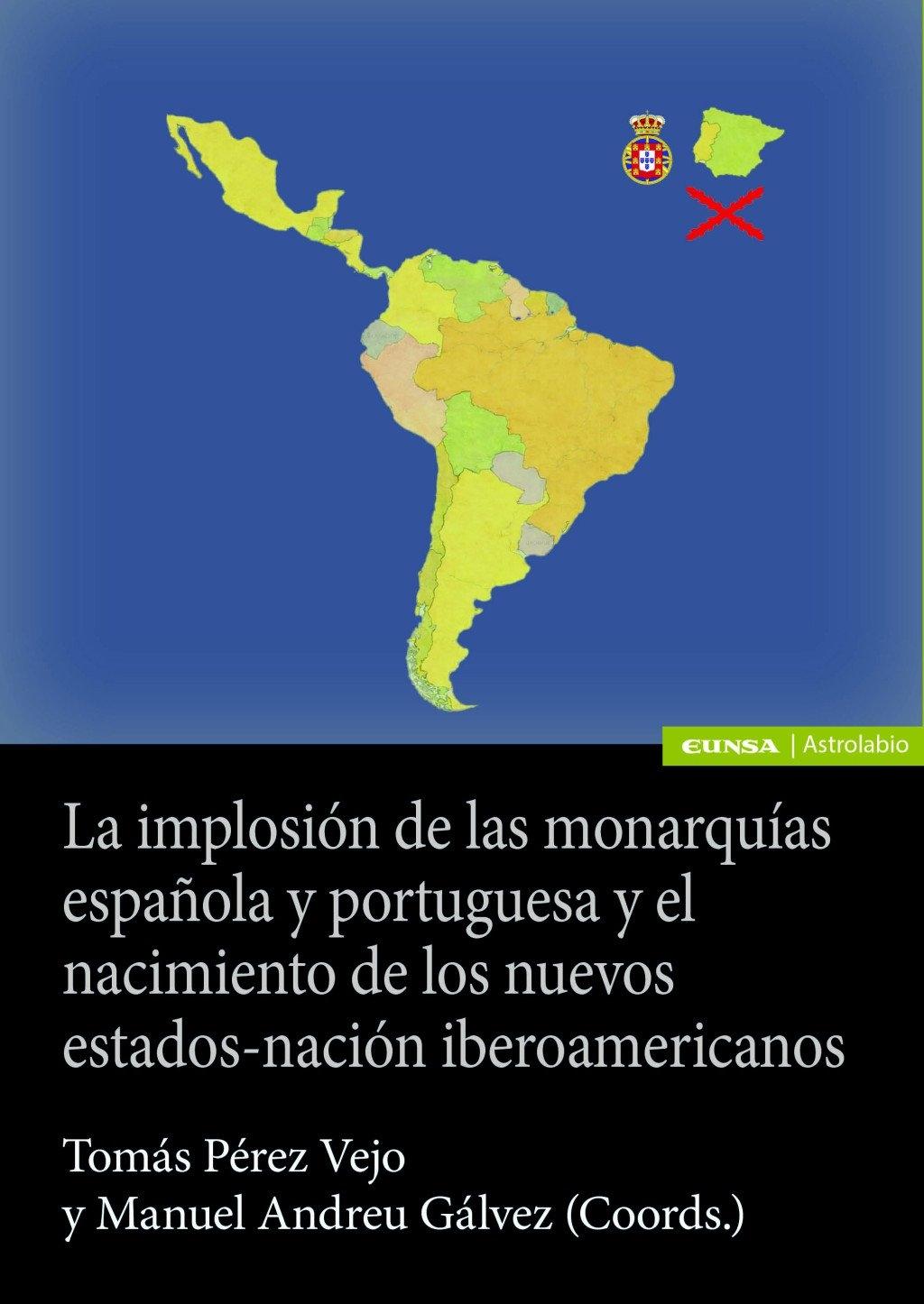 IMPLOSIÓN DE LAS MONARQUÍAS ESPAÑOLA Y PORTUGUESA Y EL NACIMIENTO DE LOS NUEVOS ...
